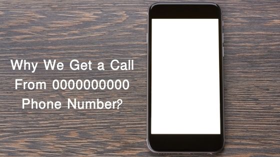Why We Get a Call From 0000000000 Phone Number
