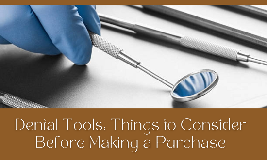 Dental Tools Things to Consider Before Making a Purchase