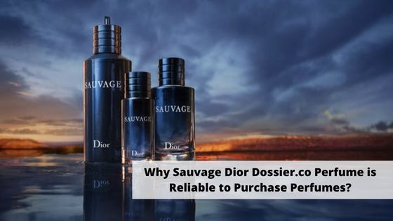 Why Sauvage Dior Dossier.co Perfume is Reliable to Purchase Perfumes