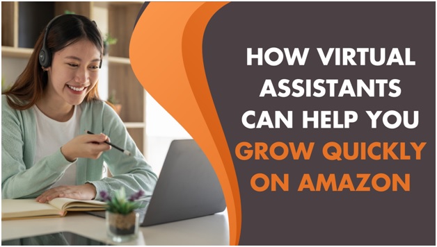 how virtual assistants can help you grow quickly on amazon